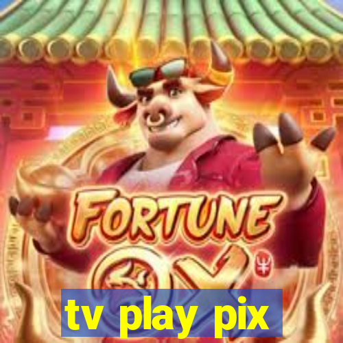 tv play pix
